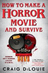 How to Make a Horror Movie and Survive (ISBN: 9780316569316)
