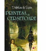 PRINTESA SI CERSETOARE - Delphine de Vigan (2013)