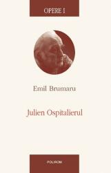 Opere I. Julien Ospitalierul - Emil Brumaru (ISBN: 9789734612475)