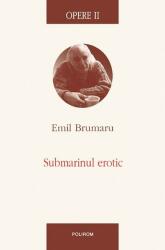 Opere 2 Submarinul erotic - Emil Brumaru (ISBN: 9789734612819)