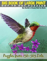 Big Book of Large Print Dot-to-Dots: Puzzles from 198 to 563 Dots - Dottie's Crazy Dot-To-Dots (ISBN: 9781975893521)