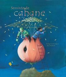 Seminte de Cabane - Philippe Lechermeier (ISBN: 9789738875876)