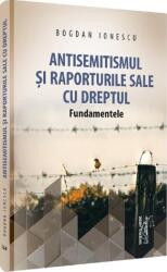 Antisemitismul si raporturile sale cu dreptul - Bogdan Ionescu (ISBN: 9786063915611)