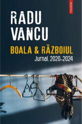 Boala Si Razboiul, Radu Vancu - Editura Polirom (ISBN: 9786303440484)