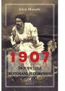 1907, in judetele Botosani si Dorohoi - Gica Manole (ISBN: 9786060573470)
