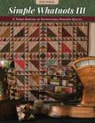 Simple Whatnots III: A Third Serving of Satisfyingly Scrappy Quilts - Diehl, Kim (ISBN: 9781644034934)