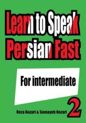 Learn to Speak Persian Fast: For Intermediate - Reza Nazari, Somayeh Nazari (ISBN: 9781539046752)