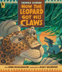 How the Leopard Got His Claws - Chinua Achebe, Mary Grandpre (ISBN: 9781536209495)