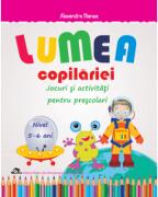 Lumea copilariei. Jocuri si activitati pentru prescolari 5-6 ani - Alexandra Manea (ISBN: 9786066297592)