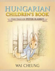 Hungarian Children's Book: The Tale of Peter Rabbit - Wai Cheung (ISBN: 9781977794871)
