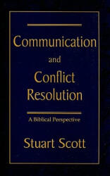 Communication and Conflict Resolution - Stuart Scott (ISBN: 9781885904508)