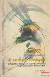 Mireisz László - A semmi virágai - Válogatás a középkori indiai buddhizmus mágikus-misztikus tanításaiból (ISBN: 9789630607025)