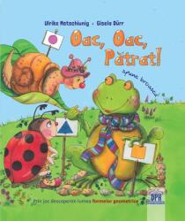 Oac, oac, patrat! Spune broasca! - Ulrike Motschiunig (ISBN: 9786060487821)