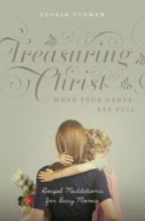 Treasuring Christ When Your Hands Are Full (ISBN: 9781433593642)