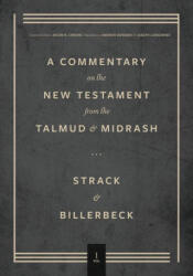 Commentary on the New Testament from the Talmud and Midrash: Volume 1, Matthew - Paul Billerbeck, Jacob N. Cerone (ISBN: 9781683596646)