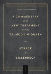 Commentary on the New Testament from the Talmud and Midrash: Volume 2, Mark Through Acts - Paul Billerbeck, Jacob N. Cerone (2022)