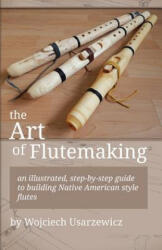 Art of Flutemaking - Wojciech Usarzewicz (ISBN: 9781537142074)
