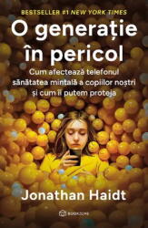 O generatie in pericol. Cum afecteaza telefonul sanatatea mintala a copiilor nostri si cum ii putem proteja - Jonathan Haidt (ISBN: 9786303053318)