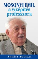 Mosonyi Emil, a vízépítés professzora (ISBN: 9789630964098)