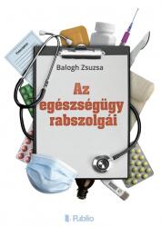 Az egészségügy rabszolgái (ISBN: 9789633975046)
