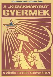 A , , kizsákmányoló" gyermek - A vörös terror árnyékában (ISBN: 9789634434665)