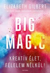 Big Magic - Kreatív élet, félelem nélkül! (ISBN: 9786155783319)