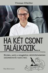 Ha két csont találkozik. . . - Minden, amit a mozgáshoz nélkülözhetetlen ízületeinkről tudni kell (ISBN: 9789633555576)