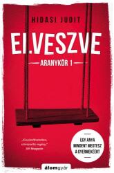 Elveszve - Aranykör 1 - Egy anya mindent megtesz a gyermekéért (ISBN: 9786155875373)