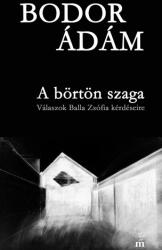 A börtön szaga - Válaszok Balla Zsófia kérdéseire (ISBN: 9789631439182)