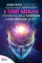 A tudat hatalma - Hogyan használd tudatosan elméd végtelen erejét (ISBN: 9786155420894)