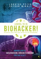 Legyél te is biohacker! - Hogyan lehetsz egészségesebb, erősebb és okosabb pár nap alatt (ISBN: 9789634753001)