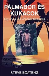 Pálmabor és kukacok - Egy orvos útja Ghánától Somogyig (ISBN: 9786155758577)