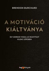 A motiváció kiáltványa - Így szerezd vissza az irányítást kilenc lépésben (ISBN: 9789635650552)