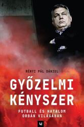 Győzelmi Kényszer - Futball és hatalom Orbán világában (ISBN: 9786158134835)