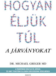 Hogyan éljük túl a járványokat - A pandémiák múltja és jövője, és amit tehetünk ellenük egészségünk védelmében (ISBN: 9789635072019)