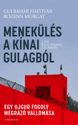 Menekülés a kínai Gulagból - Egy ujgur fogoly megrázó vallomása (ISBN: 9789635431632)