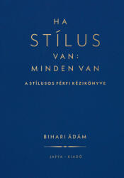 Ha stílus van: minden van - A stílusos férfi kézikönyve (ISBN: 9789634755425)