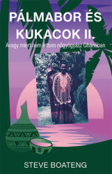 Pálmabor és kukacok II. - Avagy miért nem lettem nőgyógyász Ghánában (ISBN: 9786155758850)