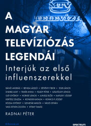 A magyar televíziózás legendái - Interjúk az első influenszerekkel (ISBN: 9789635432790)