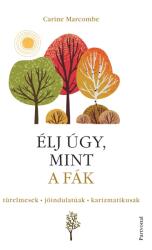 Élj úgy, mint a fák! - Türelmesek, jóindulatúak, karizmatikusak (ISBN: 9789636090821)