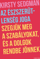 Az észszerűtlenség joga - Szegjük meg a szabályokat, és a dolgok rendbe jönnek (ISBN: 9789631369786)