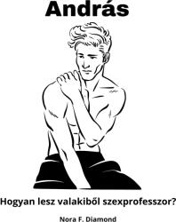 András - Hogyan lesz valakiből szexprofesszor? (ISBN: 9786156711021)