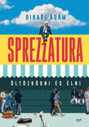 Sprezzatura: öltözködni és élni (ISBN: 9789634758624)
