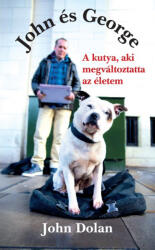John és George - A kutya, aki megváltoztatta az életem (ISBN: 9789634061670)