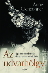 Az udvarhölgy - Egy nem mindennapi élet a korona árnyékában (ISBN: 9789634069911)