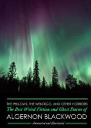 Willows, The Wendigo, and Other Horrors - Algernon Blackwood, M Grant Kellermeyer, M Grant Kellermeyer (ISBN: 9781507564011)