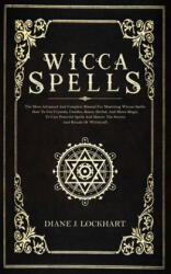 Wicca Spells: The Most Advanced And Complete Manual For Mastering Wiccan Spells. How To Use Crystals, Candles, Runes, Herbal And Moo - Diane J. Lockhart (ISBN: 9781672379878)