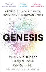 Eric Schmidt, Henry A. Kissinger, Craig Mundie: Eric Schmidt - Henry A. Kissinger - Craig Mundie: Genesis: Artificial Intelligence, Hope, and the Human Spirit (2024)