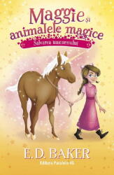 Maggie si animalele magice. Vol. 3: Salvarea unicornuluii - E. D. Baker (ISBN: 9789734741755)