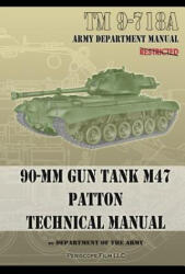 TM 9-718A 90-mm Gun Tank M47 Patton Technical Manual - Department Of the Army (ISBN: 9781937684556)